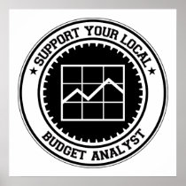 Support Your Local Budget Analyst Posters