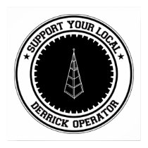 Support Your Local Derrick Operator posters