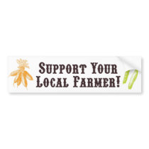 Support Your Local Farmer! Bumper Sticker