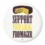 Support Your Local Fromager Magnet magnets