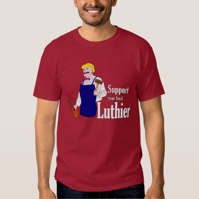 Support your Local Luthier Tshirts