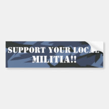 SUPPORT YOUR LOCAL MILITIA!! BUMPER STICKER