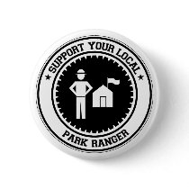 Support Your Local Park Ranger buttons by 1000suns Support Your Local Park Ranger buttons