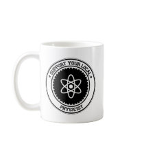 Support Your Local Physicist mugs by 1000suns Support Your Local Physicist mugs