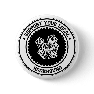 Support Your Local Rockhound Button by 1000suns