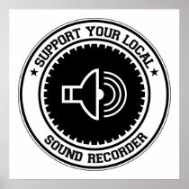Support Your Local Sound Recorder Posters