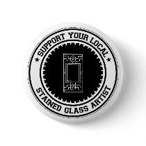 Support Your Local Stained Glass Artist buttons