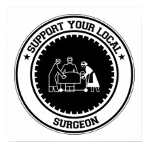 Support Your Local Surgeon posters by 1000suns Support Your Local Surgeon posters