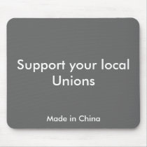 Support your local Unions, Made in China mousepads