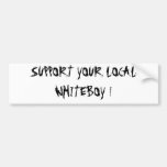 SUPPORT YOUR LOCAL WHITEBOY ! BUMPER STICKERS
