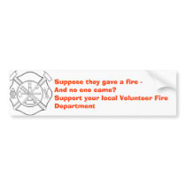 Suppose they gave a fire - And no one came? bumper stickers