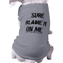 Sure, Blame It On Me., jefffarts.com pet clothing