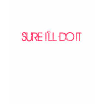 SURE I'LL DO IT t-shirts