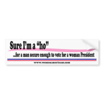 Sure I'm a "ho"... bumper stickers by womenamericans Sure I'm a "ho"... bumper stickers
