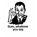 "Sure, Whatever you say" Shirt