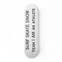 SURF SKATE SNOW Yeah I AM an athlete Skateboard