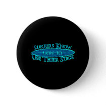 Surfers Know How to Use Their Stick buttons by Mall4MyLife Surfers Know How to Use Their Stick buttons