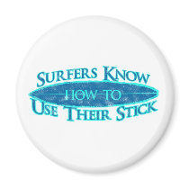Surfers Know How to Use Their Stick magnets by Mall4MyLife Surfers Know How to Use Their Stick magnets