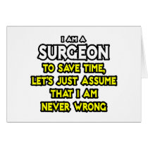 Surgeon...Assume I Am Never Wrong Card