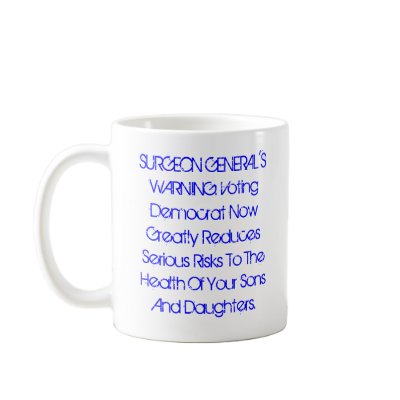 SURGEON GENERAL'S WARNING: Vote Democrat Now... Coffee Mugs by nagasaki_fats
