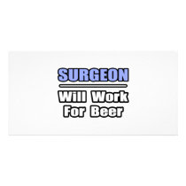 Surgeon...Will Work For Beer photo cards by SurgeonShirts Surgeon...Will Work For Beer photo cards