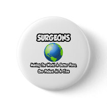Surgeons...Making the World a Better Place buttons