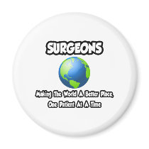 Surgeons...Making the World a Better Place magnets