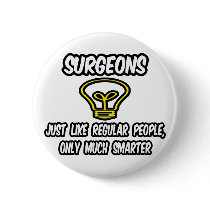 Surgeons...Regular People, Only Smarter buttons
