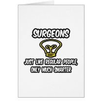 Surgeons...Regular People, Only Smarter cards