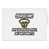 Surgeons...Regular People, Only Smarter cards