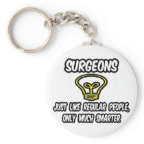 Surgeons...Regular People, Only Smarter keychains