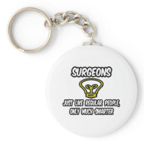 Surgeons...Regular People, Only Smarter keychains