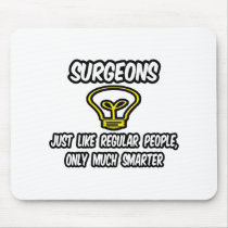 Surgeons...Regular People, Only Smarter mousepads