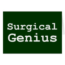 Surgical Genius Gifts Greeting Card