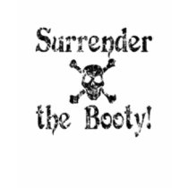 Surrender The Booty! t-shirts
