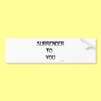 Surrender to You bumper stickers
