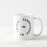 Surrounded By Idiots Coffee Mugs