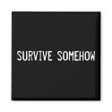 survive somehow magnets by funnycustomtshirts survive somehow magnets