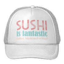 Sushi is fantastic! hats
