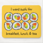 Sushi Sushi Breakfast Lunch and Tea Mousepad
