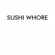 SUSHI WHORE - Customized t-shirts by nannerlloyd SUSHI WHORE - Customized t-shirts
