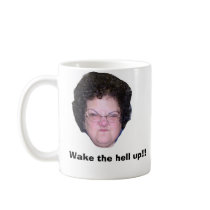 suzanne head, Wake the hell up!!! mugs by cjoyner suzanne head, Wake the hell up!!! mugs