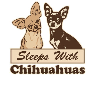 Sleeps With Chihuahuas Gifts