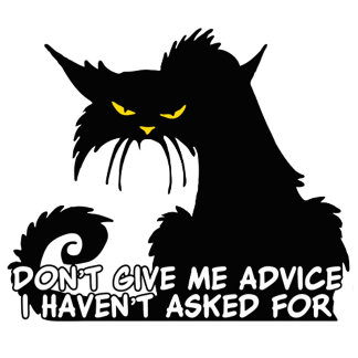 Don't Give Me Advice I Haven't Asked For Cat Saying Gifts