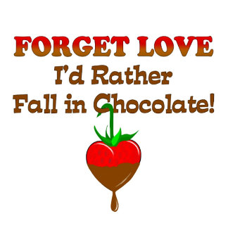 Forget Love I'd Rather Fall In Chocolate Gifts