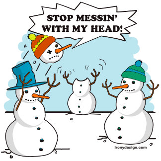 Stop Messing with my head - two snowmen playing catch with another snowman's head. Funny cartoon illustration play on words.