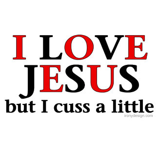 I Love Jesus [but I cuss a little]. Christian humor quote.