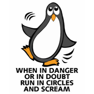 When In Danger Or In Doubt Run in Circles and Scream Funny Penguin Gifts