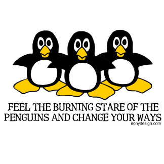 Feel The Burning Stare Of The Penguins and change your ways Funny Product Gifts