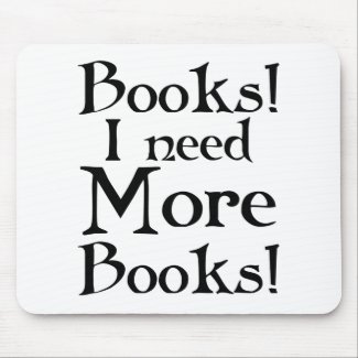 Funny I Need More Books T-shirt Mouse Pad